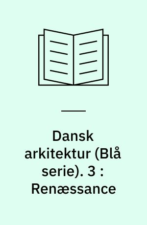 Dansk arkitektur : \blå serie\. 3 : Renæssance