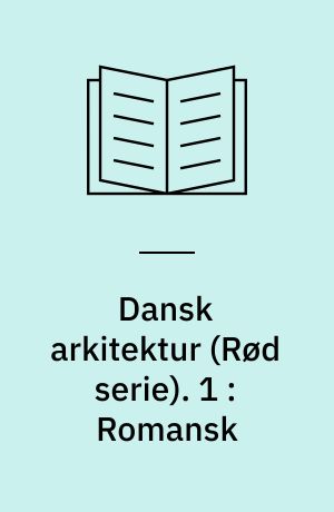 Dansk arkitektur : rød serie. 1 : Romansk
