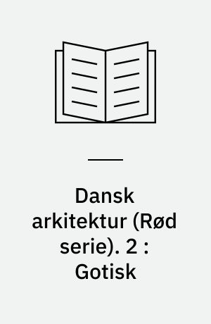 Dansk arkitektur : rød serie. 2 : Gotisk