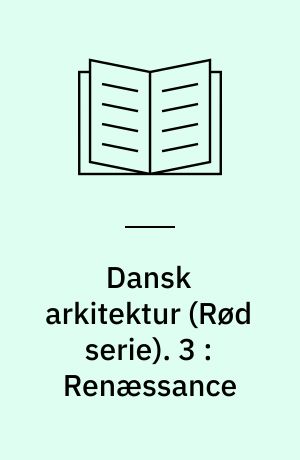 Dansk arkitektur : rød serie. 3 : Renæssance