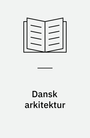 Dansk arkitektur : fra klassicisme til dekonstruktivisme