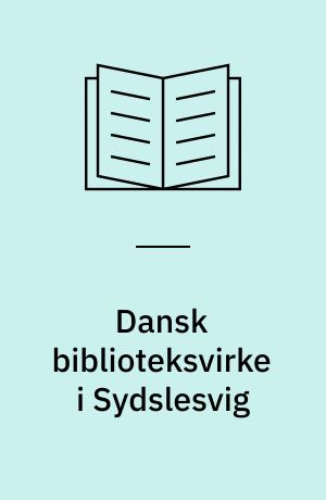 Dansk biblioteksvirke i Sydslesvig : et bidrag til grænselandets kulturhistorie 1841-1891-1921-1991