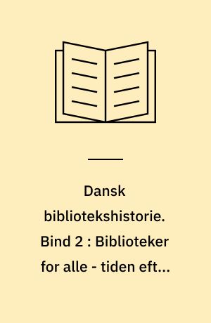 Dansk bibliotekshistorie. Bind 2 : Biblioteker for alle - tiden efter 1920