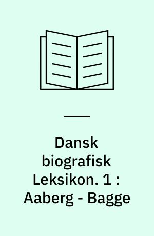 Dansk biografisk Leksikon. 1 : Aaberg - Bagge