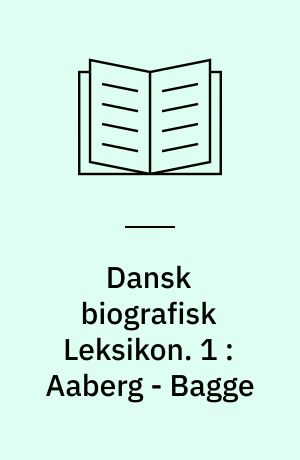 Dansk biografisk Leksikon : grundlagt af C. F. Bricka. 1 : Aaberg - Bagge