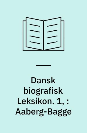 Dansk biografisk Leksikon. 1, : Aaberg-Bagge