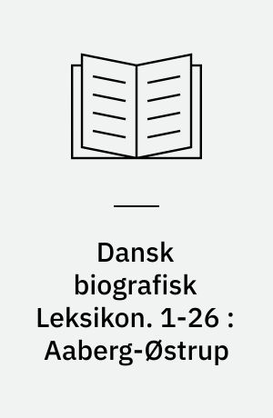 Dansk biografisk Leksikon. 1-26 : Aaberg-Østrup