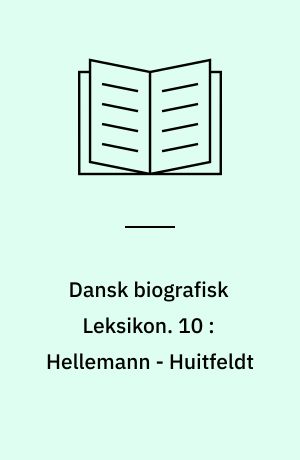 Dansk biografisk Leksikon. 10 : Hellemann - Huitfeldt