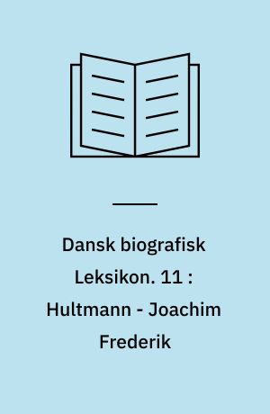 Dansk biografisk Leksikon : grundlagt af C. F. Bricka. 11 : Hultmann - Joachim Frederik