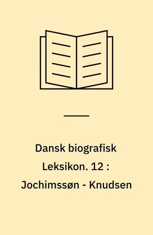 Dansk biografisk Leksikon : grundlagt af C. F. Bricka. 12 : Jochimssøn - Knudsen