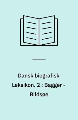 Dansk biografisk Leksikon : grundlagt af C. F. Bricka. 2 : Bagger - Bildsøe