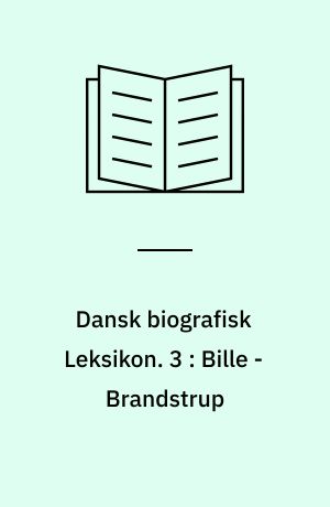 Dansk biografisk Leksikon. 3 : Bille - Brandstrup