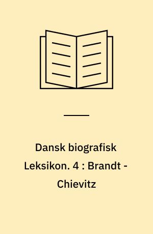 Dansk biografisk Leksikon. 4 : Brandt - Chievitz