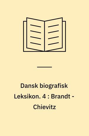 Dansk biografisk Leksikon : grundlagt af C. F. Bricka. 4 : Brandt - Chievitz