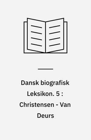 Dansk biografisk Leksikon. 5 : Christensen - Van Deurs