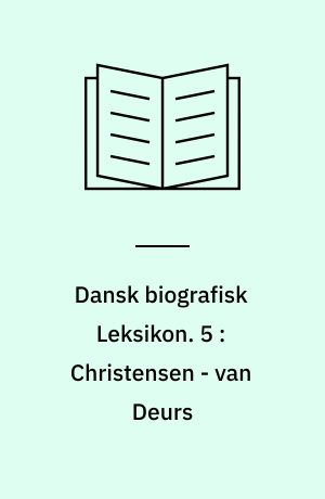 Dansk biografisk Leksikon : grundlagt af C. F. Bricka. 5 : Christensen - van Deurs