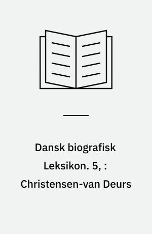 Dansk biografisk Leksikon. 5, : Christensen-van Deurs