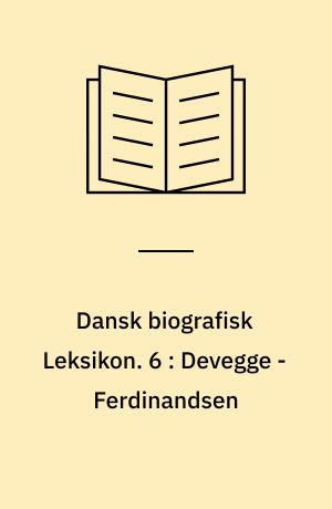 Dansk biografisk Leksikon. 6 : Devegge - Ferdinandsen