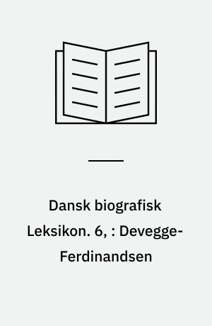 Dansk biografisk Leksikon. 6, : Devegge-Ferdinandsen