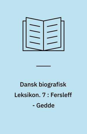 Dansk biografisk Leksikon : grundlagt af C. F. Bricka. 7 : Fersleff - Gedde