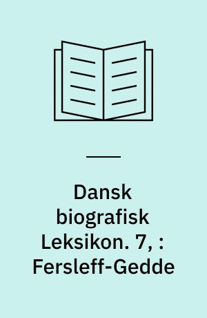 Dansk biografisk Leksikon. 7, : Fersleff-Gedde