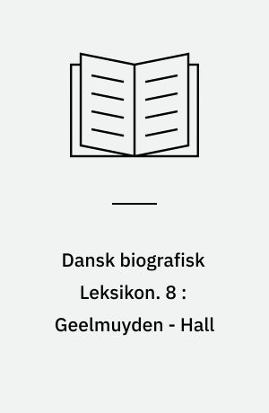 Dansk biografisk Leksikon : grundlagt af C. F. Bricka. 8 : Geelmuyden - Hall