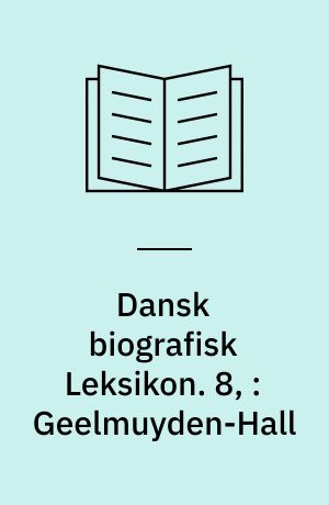 Dansk biografisk Leksikon. 8, : Geelmuyden-Hall