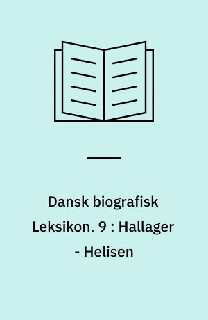 Dansk biografisk Leksikon : grundlagt af C. F. Bricka. 9 : Hallager - Helisen