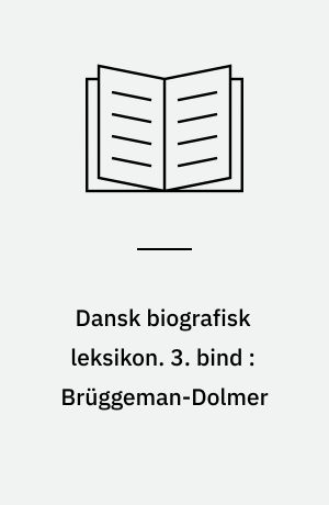 Dansk biografisk leksikon. 3. bind : Brüggeman-Dolmer