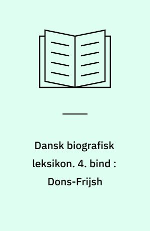 Dansk biografisk leksikon. 4. bind : Dons-Frijsh