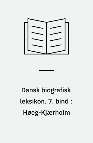 Dansk biografisk leksikon. 7. bind : Høeg-Kjærholm