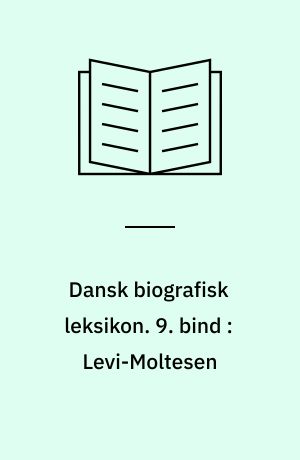 Dansk biografisk leksikon. 9. bind : Levi-Moltesen