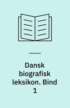 Dansk biografisk leksikon. Bind 1