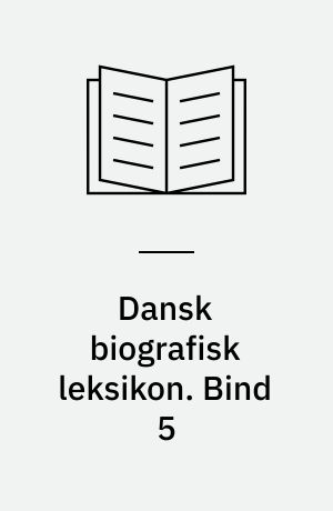 Dansk biografisk leksikon. Bind 5