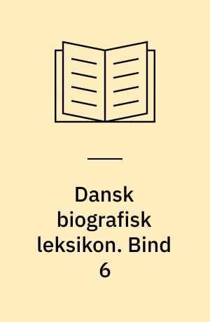 Dansk biografisk leksikon. Bind 6