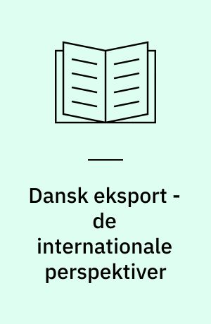 Dansk eksport - de internationale perspektiver