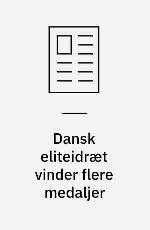 Dansk eliteidræt vinder flere medaljer
