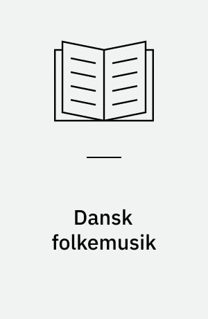 Dansk folkemusik : en indføring i den traditionelle musik i Danmark