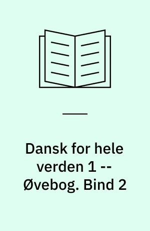 Dansk for hele verden 1 : grundbog i dansk for udlændinge -- Øvebog. Bind 2
