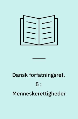 Dansk forfatningsret. 5 : Menneskerettigheder