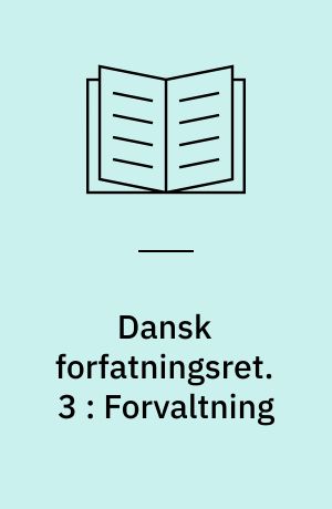 Dansk forfatningsret. 3 : Forvaltning : offentlige sektorer