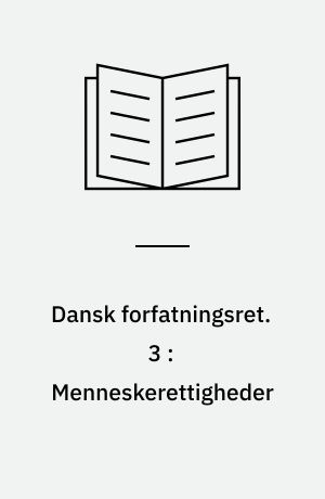 Dansk forfatningsret. 3 : Menneskerettigheder