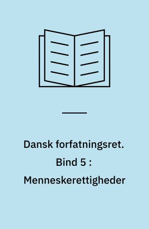 Dansk forfatningsret. Bind 5 : Menneskerettigheder