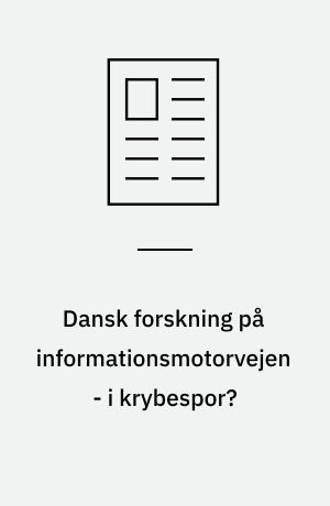 Dansk forskning på informationsmotorvejen - i krybespor?