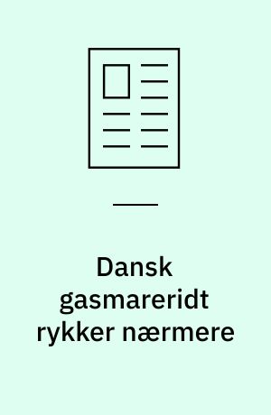 Dansk gasmareridt rykker nærmere