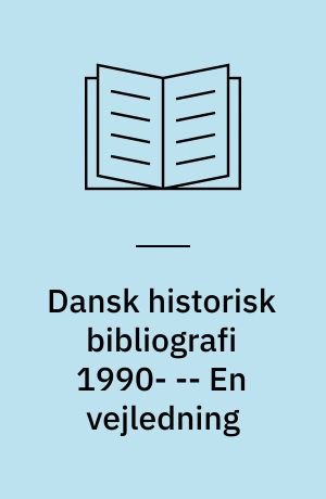 Dansk historisk bibliografi 1990- -- En vejledning