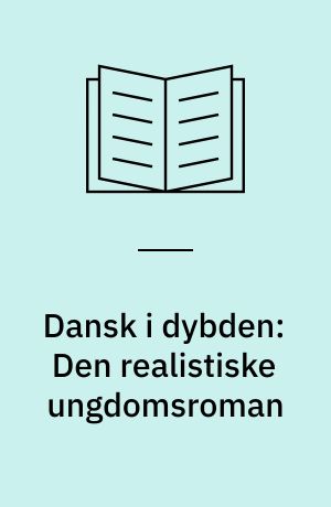 Dansk i dybden: Den realistiske ungdomsroman