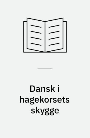 Dansk i hagekorsets skygge : det tredie rige og det danske mindretal i Sydslesvig 1933-1939