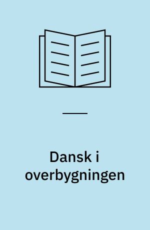 Dansk i overbygningen : pædagogisk filosofiske og fagdidaktiske overvejelser