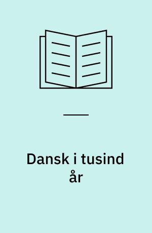 Dansk i tusind år : et omrids af sprogets historie